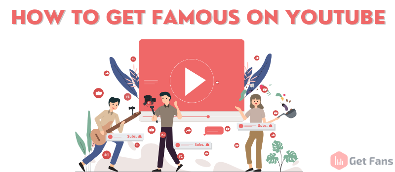 How to Become Famous on YouTube: What Works in 2021