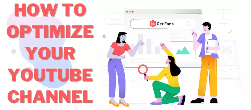 YouTube Channel Optimization: How To Optimize YouTube Channel
