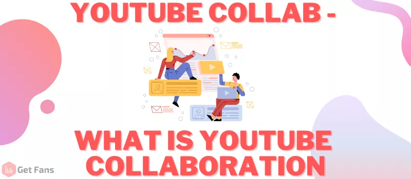 How To Collaborate With Other YouTubers To Grow Your Channel