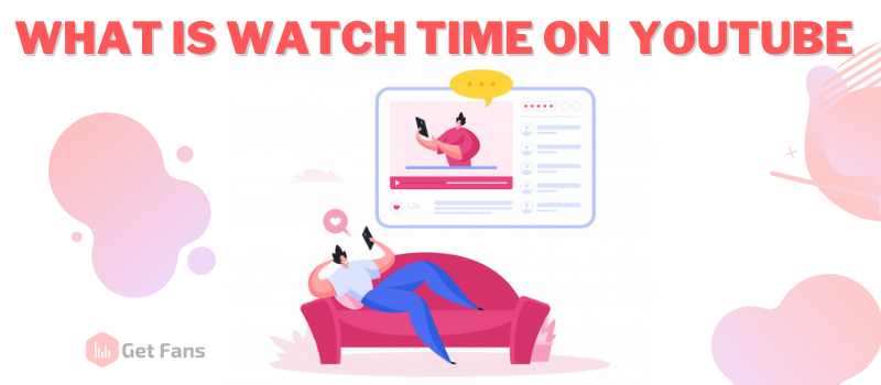 How To Increase Watch Time On YouTube: 9 Fast Ways